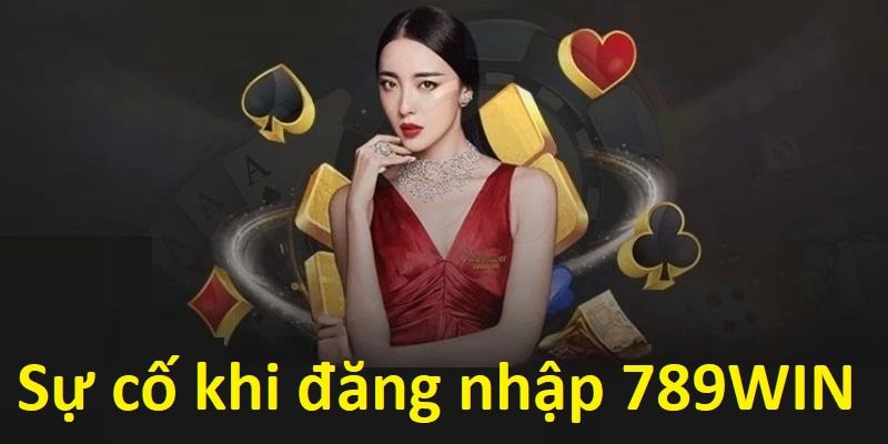 Những sự cố đăng nhập 789WIN mà nhiều thành viên đã gặp phải
