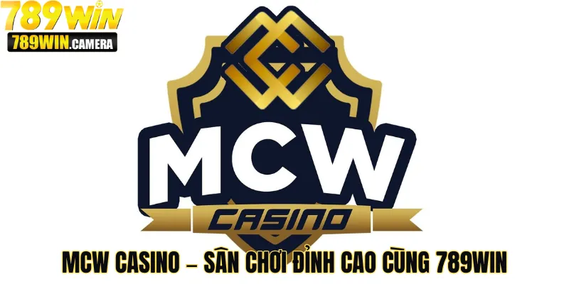Mcw Casino – Sân Chơi Đỉnh Cao Cùng 789win